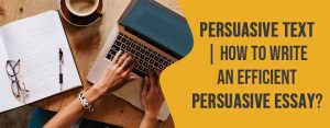 Persuasive Text | How to Write an Efficient Persuasive Essay?