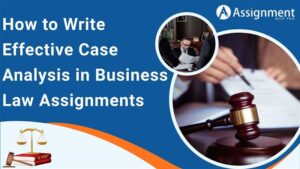 How to Write Effective Case Analysis in Business Law Assignments