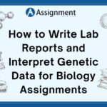 How to Write Lab Reports and Interpret Genetic Data for Biology Assignments