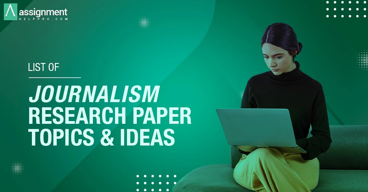  List of Journalism Research Topics