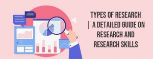 Types of Research | A Detailed Guide on Research and Research Skills